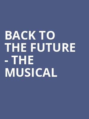 Back To The Future The Musical, Proctors Theatre Mainstage, Schenectady