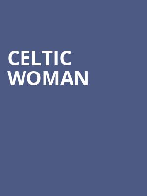 Celtic Woman, Proctors Theatre Mainstage, Schenectady