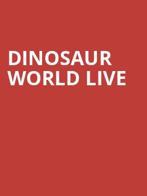 Dinosaur World Live, Proctors Theatre Mainstage, Schenectady