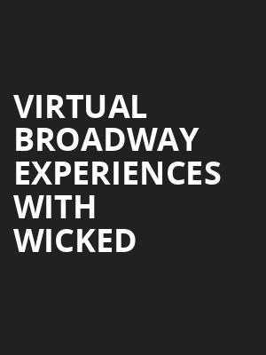 Virtual Broadway Experiences with WICKED, Virtual Experiences for Schenectady, Schenectady
