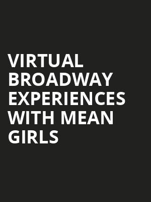 Virtual Broadway Experiences with MEAN GIRLS, Virtual Experiences for Schenectady, Schenectady