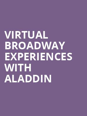 Virtual Broadway Experiences with ALADDIN, Virtual Experiences for Schenectady, Schenectady