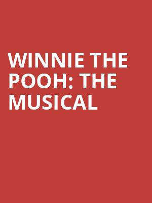 Winnie the Pooh The Musical, Proctors Theatre Mainstage, Schenectady