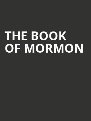 The Book of Mormon, Proctors Theatre Mainstage, Schenectady