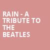Rain A Tribute to the Beatles, Proctors Theatre Mainstage, Schenectady