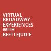 Virtual Broadway Experiences with BEETLEJUICE, Virtual Experiences for Schenectady, Schenectady