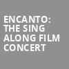 Encanto The Sing Along Film Concert, Proctors Theatre Mainstage, Schenectady