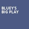 Blueys Big Play, Proctors Theatre Mainstage, Schenectady